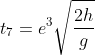 t_{7}=e^{3}\sqrt{\frac{2h}{g}}